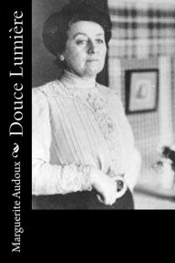 Title: Douce Lumière, Author: Marguerite Audoux
