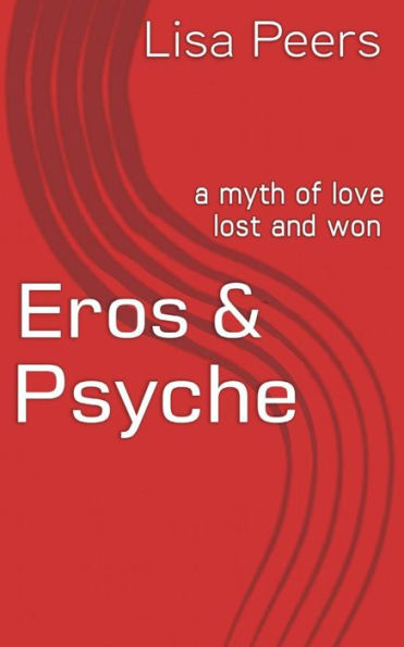 Eros & Psyche: a myth of love lost and won