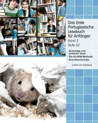 Title: Das Erste Portugiesische Lesebuch für Anfänger, Band 2: Stufe A2 zweisprachig mit portugiesisch-deutscher Übersetzung, Author: Leticia Von Eulenburg
