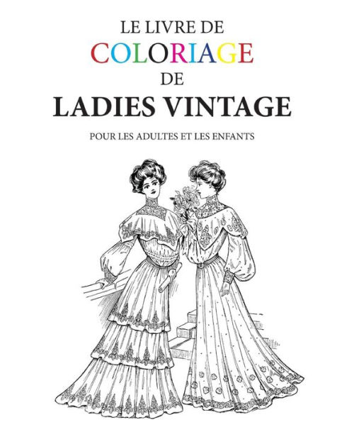 Le livre de coloriage de ladies vintage: Pour les adultes et les enfants