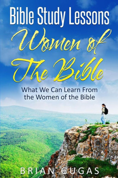 Bible Study Lessons Women of The Bible: What we Can Learn from the Women of The Bible