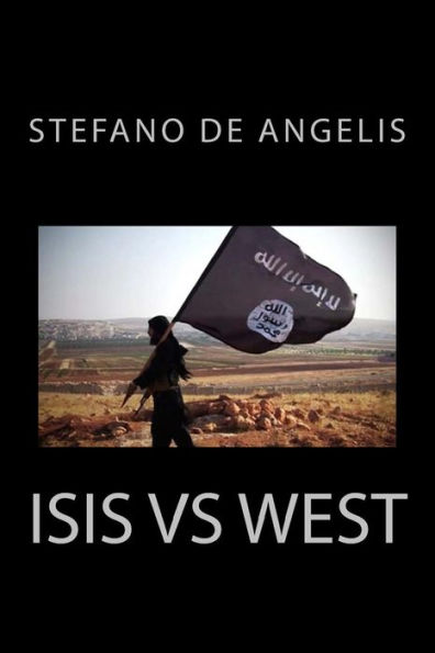 Isis Vs West: History, strategies and objectives of the caliphate that threatens our civilization