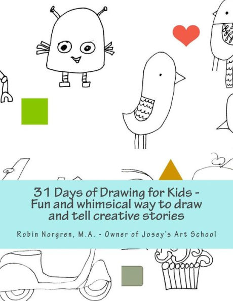 31 Days of Drawing for Kids: Fun and whimsical ways to draw and tell creative stories