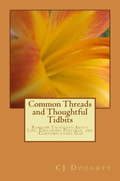 Common Threads and Thoughtful Tidbits: Random Thoughts About Life, Exploring Feelings, and Contemplating God