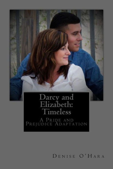 Darcy and Elizabeth: Timeless: A Pride and Prejudice Adaptation