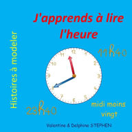 Title: J'apprends ï¿½ lire l'heure, Author: Delphine Stephen