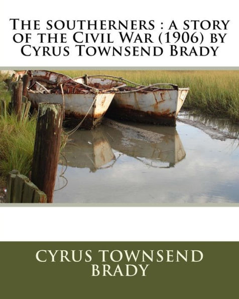 The southerners: a story of the Civil War (1906) by Cyrus Townsend Brady