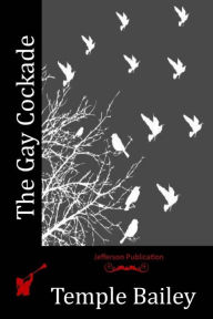 Title: The Gay Cockade, Author: Temple Bailey