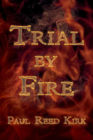 Title: Trial by Fire, Author: Paul Reed Kirk