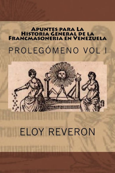 Historia General de la Francmasoneria en Venezuela: Apuntes para su estudio