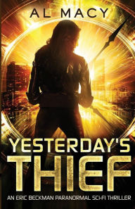 Title: Yesterday's Thief: An Eric Beckman Paranormal Sci-Fi Thriller, Author: Al Macy