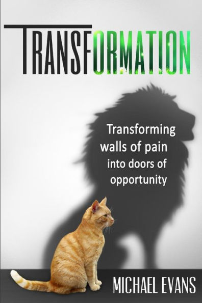 Transformation: Transforming walls of pain into doors of opportunity