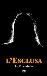 Title: L'Esclusa, Author: Luigi Pirandello