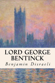 Title: Lord George Bentinck, Author: Benjamin Disraeli