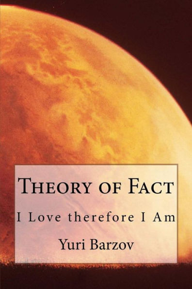 Theory of Fact: I Love therefore I Am