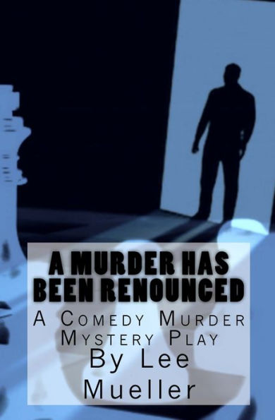 A Murder Has Been Renounced: A Murder Mystery Comedy Play