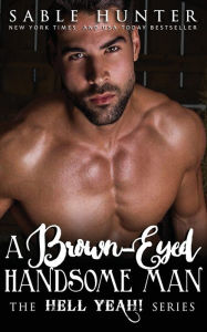 Title: A Brown Eyed Handsome Man: Hell Yeah!, Author: Sable Hunter