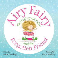 Title: Airy Fairy and the Forgotten Friend, Author: Helen Dudding