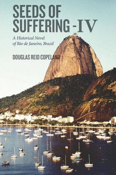 Seeds of Suffering - IV: A Historical Novel of Rio de Janeiro, Brazil