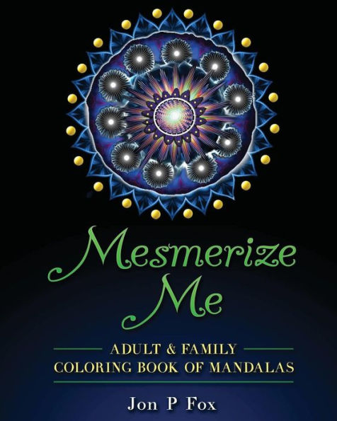 Mesmerize Me: Adult & Family Coloring Book of Mandalas