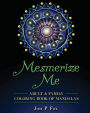Mesmerize Me: Adult & Family Coloring Book of Mandalas