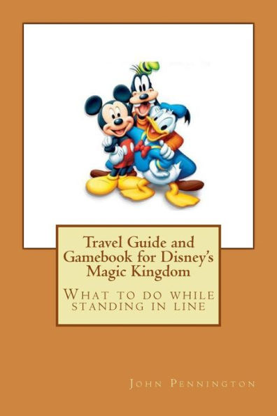 Travel Guide and Gamebook for Disney's Magic Kingdom: What to do while standing in line