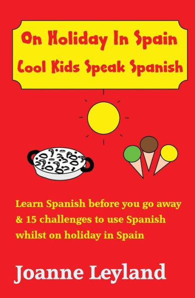 On Holiday In Spain Cool Kids Speak Spanish: Learn Spanish before you go away & 15 challenges to use Spanish whilst away