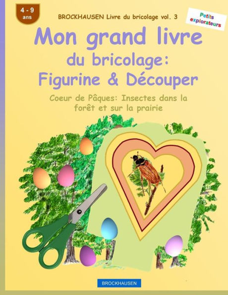 BROCKHAUSEN Livre du bricolage vol. 3 - Mon grand livre du bricolage: Figurine & Découper: Coeur de Pâques: Insectes dans la forêt et sur la prairie