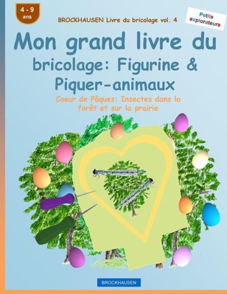 BROCKHAUSEN Livre du bricolage vol. 4 - Mon grand livre du bricolage: Figurine & Piquer-animaux: Coeur de Pâques: Insectes dans la forêt et sur la prairie