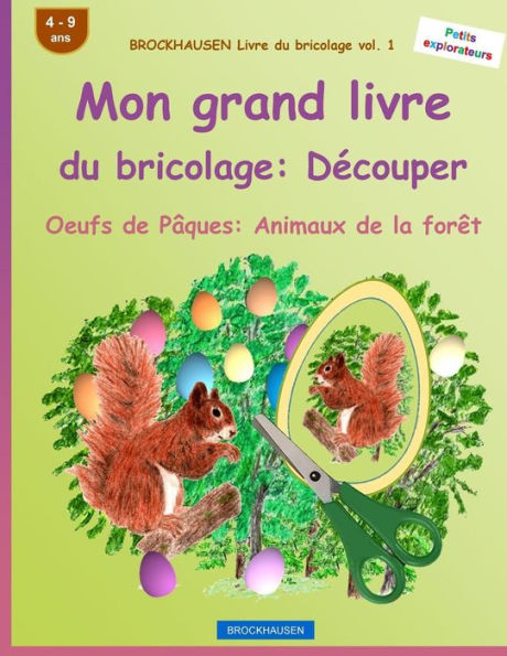 BROCKHAUSEN Livre du bricolage vol. 1 - Mon grand livre du bricolage: Découper: Oeufs de Pâques: Animaux de la forêt