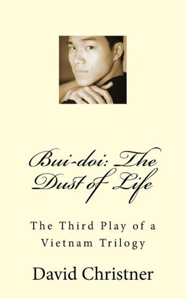Bui-doi: The Dust of Life: The Third Play of a Vietnam Trilogy