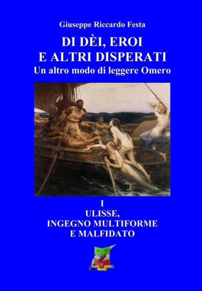 Di dèi, eroi e altri disperati: Ulisse, genio multiforme e malfidato