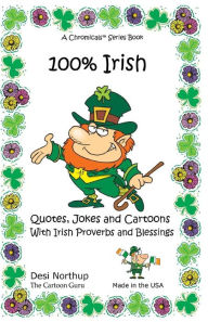 Title: 100% Irish: Quotes, Jokes and Cartoons With Irish Proverbs and Blessings Quotes, Jokes and Cartoons With Irish Proverbs and Blessings in Black and White, Author: Desi Northup