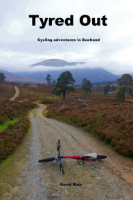 Title: Tyred out: Cycling adventures in Scotland, Author: David Blair