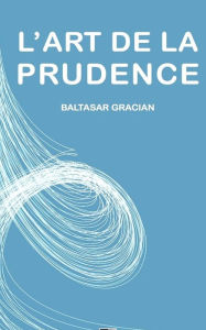 Title: L'Art de la Prudence, Author: Baltasar Graciïn