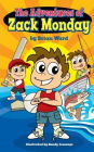 The Adventures of Zack Monday: Ten Short Stories of an Adventurous Young Boy and His Amazing Childhood Experiences!