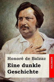 Title: Eine dunkle Geschichte, Author: Honore de Balzac