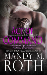 Title: Act of Command (PSI-Ops / Immortal Ops), Author: Mandy M. Roth