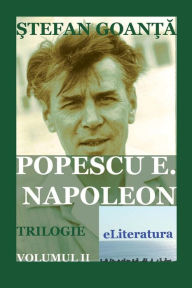 Title: Popescu E. Napoleon. Volumul II: Roman, Author: Stefan Goanta