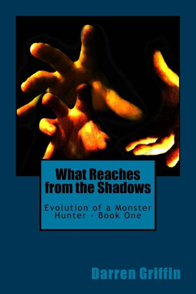 Evolution of a Monster Hunter - Book One: What Reaches From the Shadows