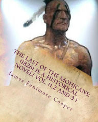 Title: The Last of the Mohicans: (1826) is a historical NOVEL( VOL.1,2,3), Author: James Fenimore Cooper