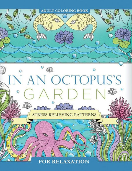 In an Octopus's Garden: Adult Coloring Book: Stress Relieving Patterns For Relaxation