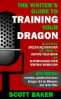 The Writer's Guide to Training Your Dragon: Using Speech Recognition Software to Dictate Your Book and Supercharge Your Writing Workflow