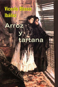Title: Arroz y tartana, Author: Vicente Blasco Ibáñez