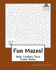 Title: Fun Mazes!: Help Cowboy Jack Come Home, Author: Richard B Foster