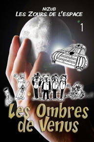 Title: Les Zours de l'Espace Nï¿½1 - Les ombres de Vï¿½nus: La premiï¿½re aventure des Zours de l'espace..., Author: E B Eric Buzin Nizub