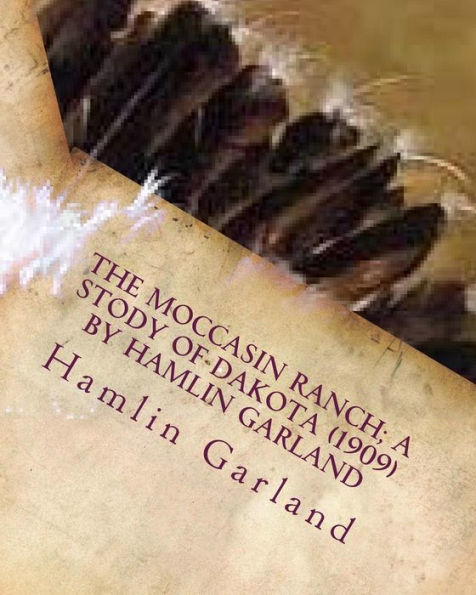 The Moccasin Ranch; a stody of Dakota (1909) by Hamlin Garland