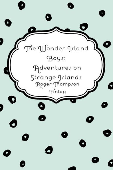 The Wonder Island Boys: Adventures on Strange Islands