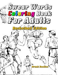 Title: Swear Words Coloring Book For Adults: Basketball Edition, Author: Drunk Doodles