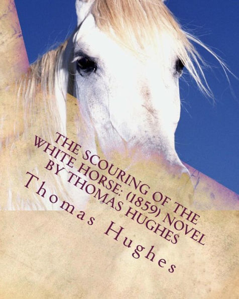 The scouring of the White Horse: (1859) NOVEL by Thomas Hughes